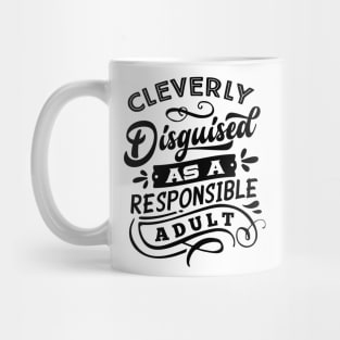 Cleverly Disguised as a Responsible Adult Mug